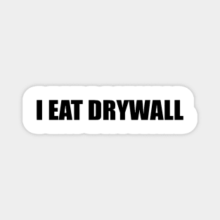 I Eat Drywall Magnet