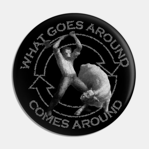 What Goes Around Comes Around Pin by TRIME