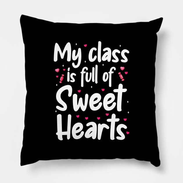 My Class Is Full Of Sweet Hearts, Valentines Day Teacher Pillow by DragonTees