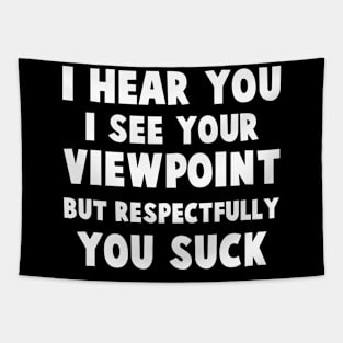 I hear you, I see your viewpoint, but respectfully you suck Tapestry