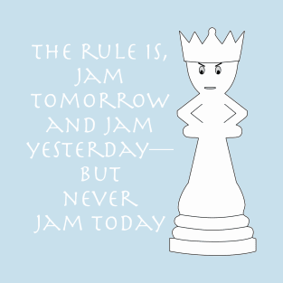 Jam Tomorrow. Jam Yesterday. Never Jam Today. T-Shirt