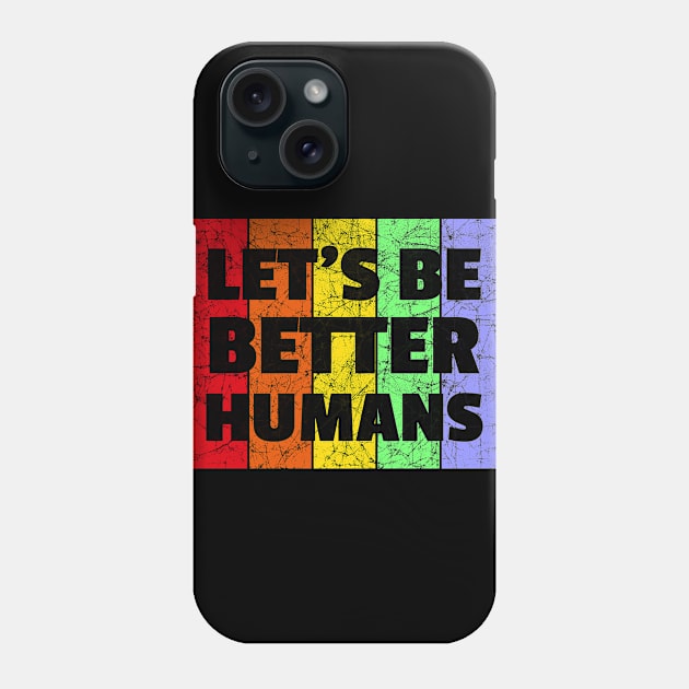 Vintage Retro Let's Be Better Humans Rainbow LGBTQ Phone Case by heidiki.png