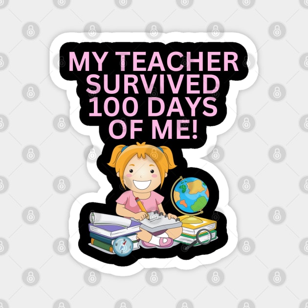 MY TEACHER SURVIVED 100 DAYS OF ME FUNNY CUTE KAWAII SCHOOL GIRL Magnet by CoolFactorMerch
