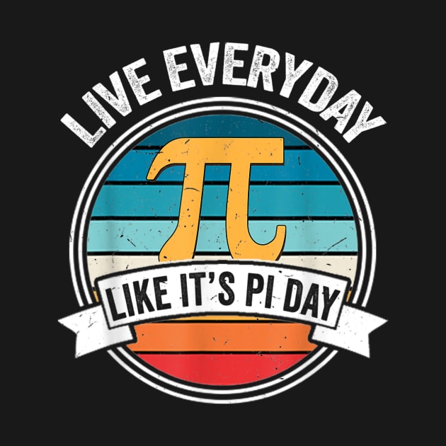 Live Every Day Like it's Pi-Day - Funny Vintage Pi Day Gift by johnii1422