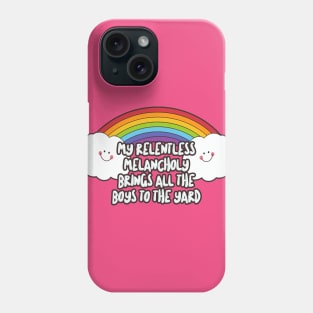 MY RELENTLESS MELANCHOLY BRINGS ALL THE BOYS TO THE YARD - Nihilist Humor Design Phone Case