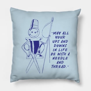 May All Your Ups And Downs In Life Be With A Needle And Thread Pillow