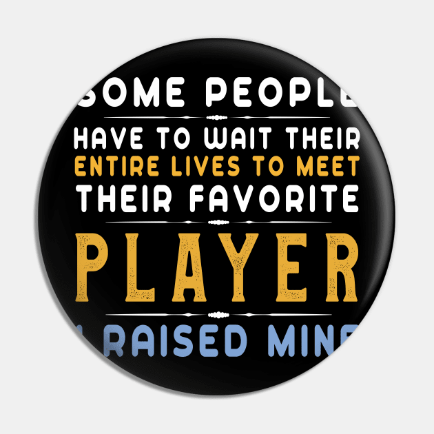 I Raised My Favorite Soccer Player T-Shirt Funny Football Pin by kaza191