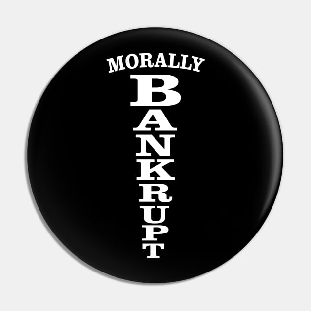 Morally Bankrupt Pin by pacdude