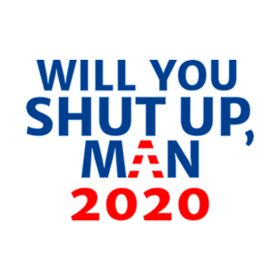 Will You Shut Up, Man T-Shirt