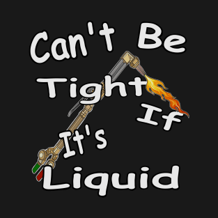 Can't be tight if its liquid! Funny mechanic T-Shirt