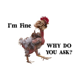 I'm Fine...Why Do You Ask? Rooster T-Shirt