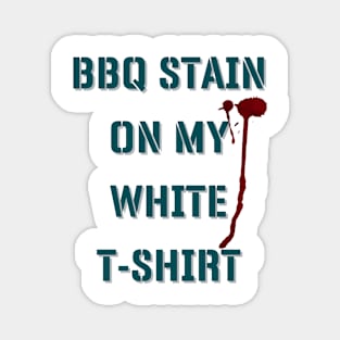 BBQ Stain On My White T-shirt Magnet