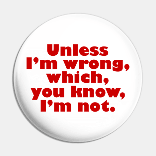 Unless I'm Wrong Pin