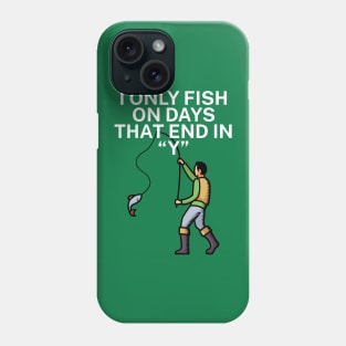 I only fish on days that end in Y Phone Case