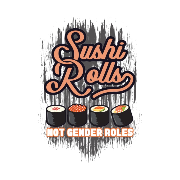 'Sushi Roles Not Gender Roles' Funny Sushi Gift by ourwackyhome