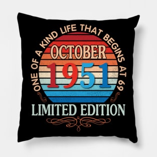 Happy Birthday To Me You October 1951 One Of A Kind Life That Begins At 69 Years Old Limited Edition Pillow