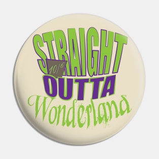 Straight outta Wonderland Pin