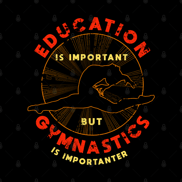 Education is Important But Gymnastics is Importanter by MAGE