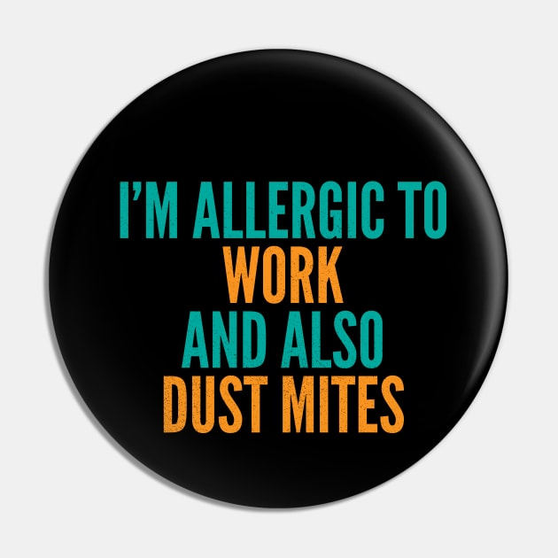 I'm Allergic To Work and Also Dust Mites Pin by Commykaze