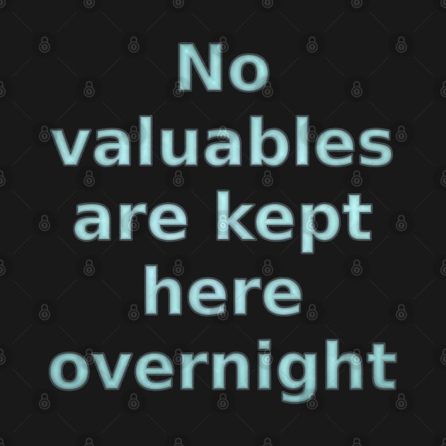 No Valuables are Kept Here Overnight by SolarCross