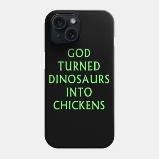 God Turned Dinosaurs Into Chickens Phone Case