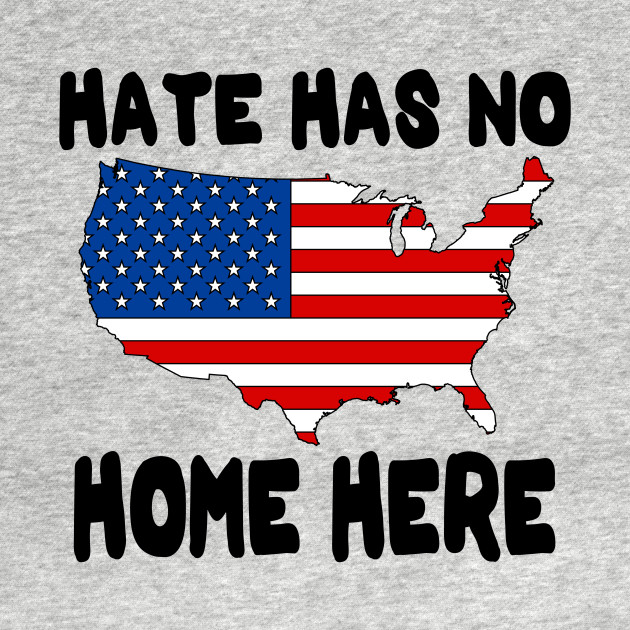 Hate Has No Home Here Cute Usa Anti Hate Tee Gift Hate Has No Home Here Usa Anti Hate T Shirt Teepublic