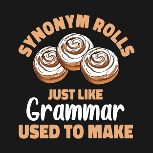 Synonym Rolls Just Like Grammar Used to Make Funny Grammar T-Shirt