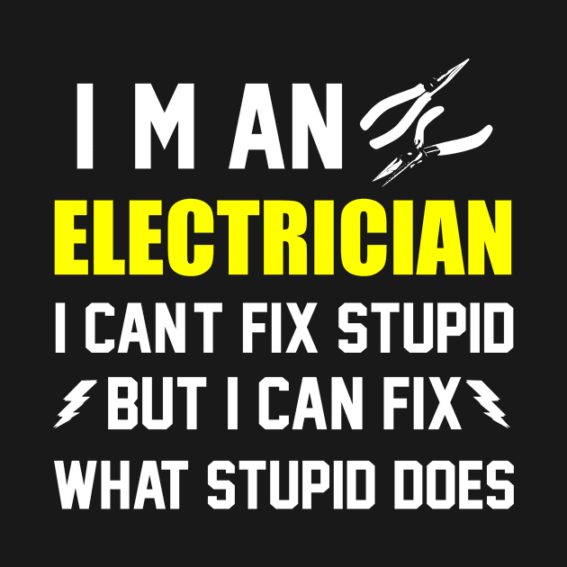 I'm an electrician i can't fix stupid but i can fix what stupid does, funny saying, gift idea, electrician by Rubystor