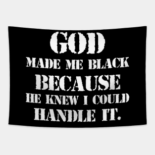 God made me black because he knew I could handle it Tapestry