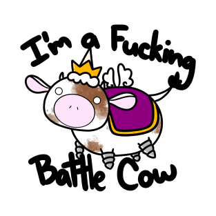 I'm a Fucking Battle Cow! T-Shirt