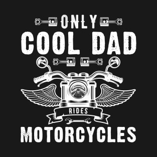 Only Cool Dad Rides Motorcycles Father's Day T-Shirt