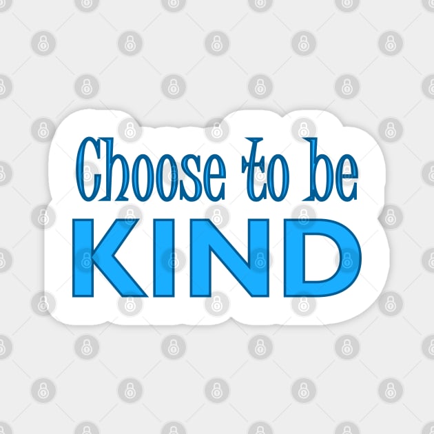 CHOOSE TO BE KIND Magnet by Tees4Chill