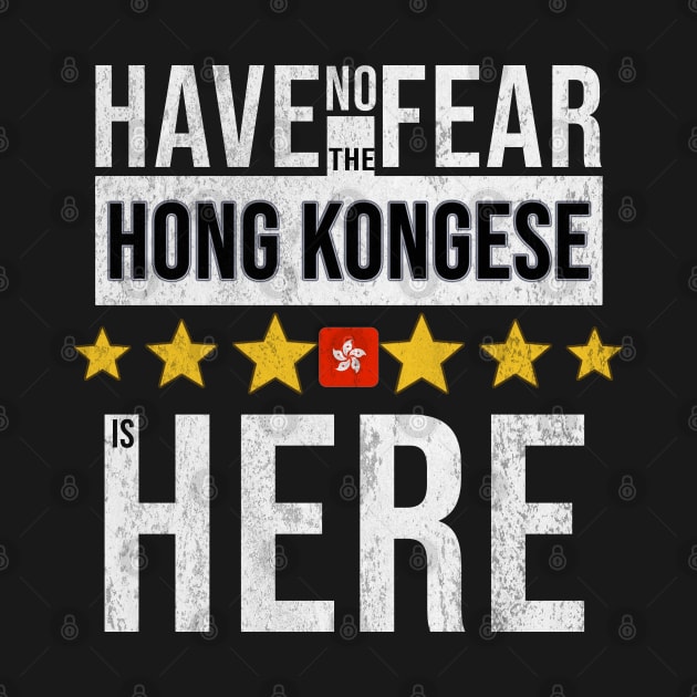 Have No Fear The Hong Kongese Is Here - Gift for Hong Kongese From Hong Kong by Country Flags