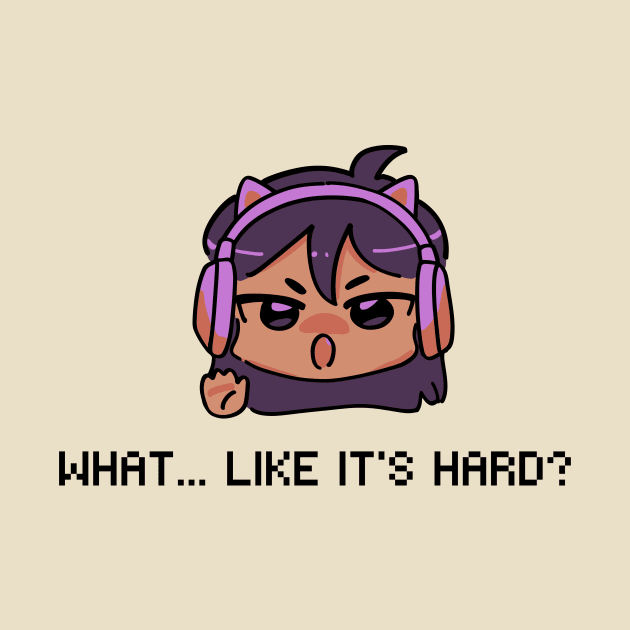 Girl Gamer - What, Like It's Hard?! by Life Happens Tee Shop