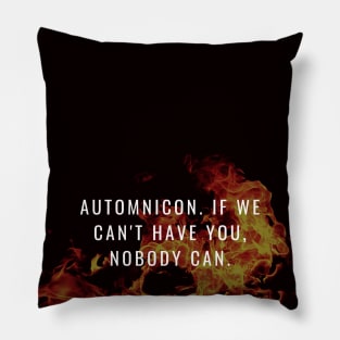 Automnicon. If We Can't Have You, Nobody Can Pillow