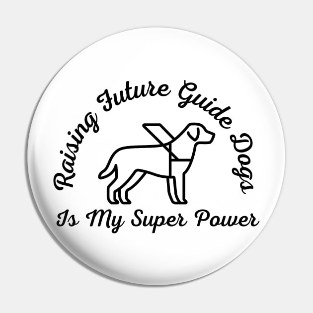 Raising Future Guide Dogs Is My Super Power - Guide Dog for the Blind - Working Dog Pin by SayWhatYouFeel