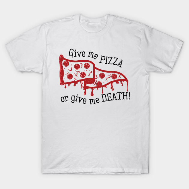 Pizza Or Death Pizza T Shirt Teepublic