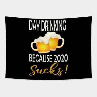 Day drinking because 2020 sucks ..funny quote  for day drinking lovers Tapestry