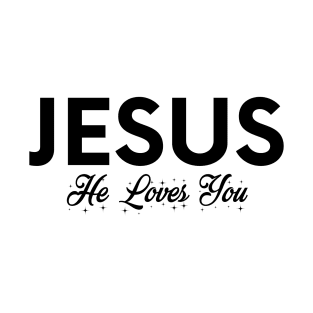 Jesus, He Loves You - Christian T-Shirt