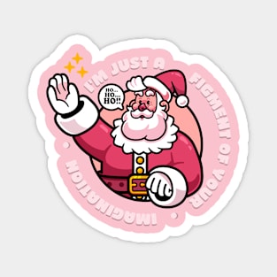 Santa - A Figment of Your Imagination Magnet