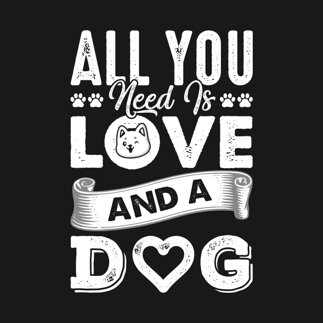 All You Need Is Love And A Dog by One Paw Design