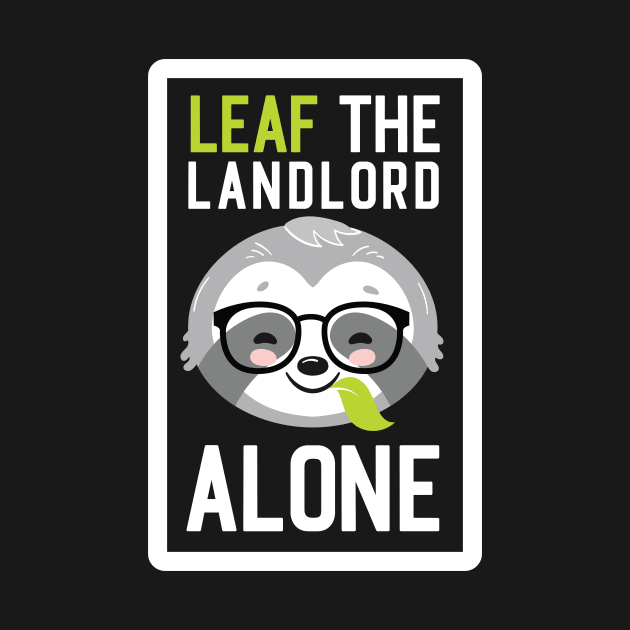 Funny Landlord Pun - Leaf me Alone - Gifts for Landlords by BetterManufaktur