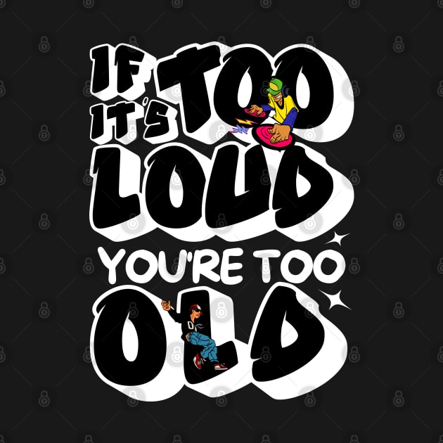 If It's Too Loud You're Too Old by Owlora Studios