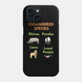 Loyal People are Endangered Species Phone Case