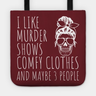 I Like Murder Shows Comfy Clothes And maybe 3 People Tote