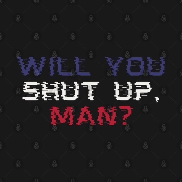 Will You Shut Up Man? Glitch Style Biden Debate Quote by Shirtz Tonight