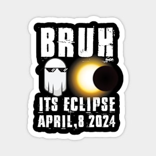 Bruh Its Solar Eclipse April 8 2024 funny Eclipse Magnet