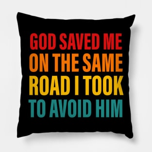 God Saved Me On The Same Road I Took To Advoid Him Pillow