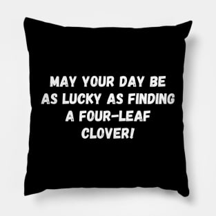 May your day be as lucky as finding a four-leaf clover! St. Patrick’s Day Pillow