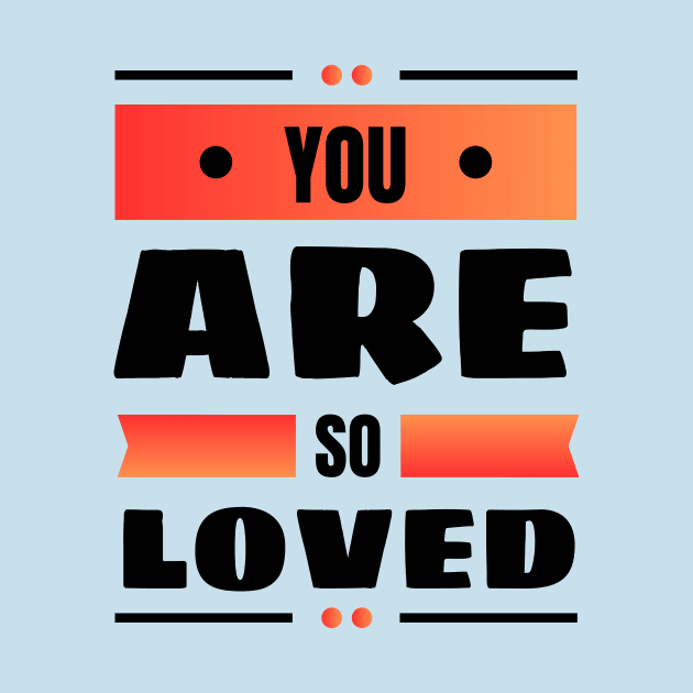 You Are So Loved | Christian by All Things Gospel